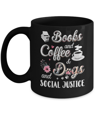 Books Coffee Dogs Social Justice Mug-Coffee Mug-11oz Mug-Black