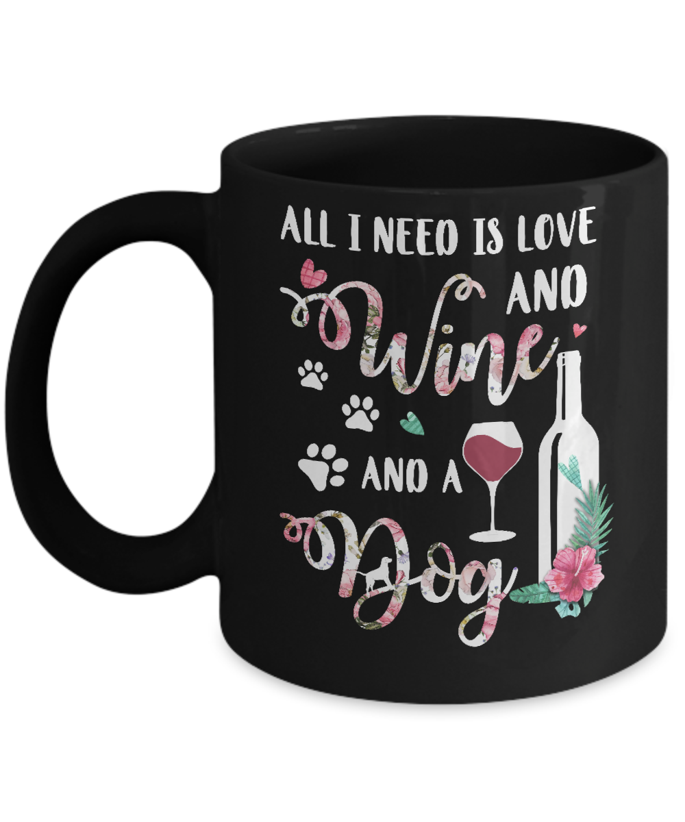 All I Need Is Love And Wine And A Dog Mug-Coffee Mug-11oz Mug-Black