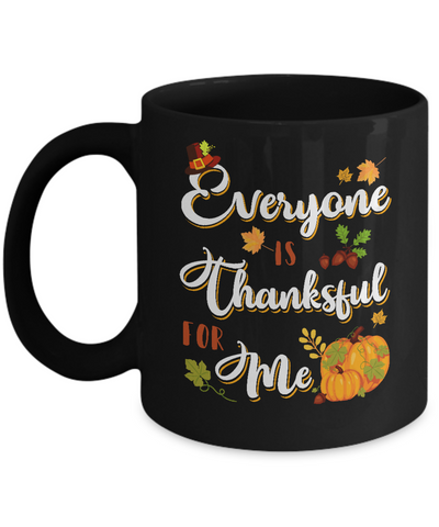 Everyone Is Thankful For Me Thanksgiving Day Mug-Coffee Mug-11oz Mug-Black