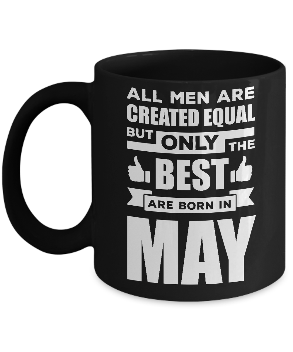 All Men Are Created Equal But Only The Best Are Born In May Mug