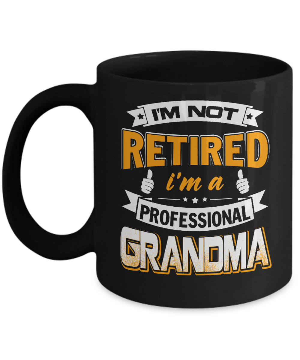 I'm Not Retired I'm A Professional Grandma Mug