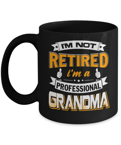 I'm Not Retired I'm A Professional Grandma Mug-Coffee Mug-11oz Mug-Black