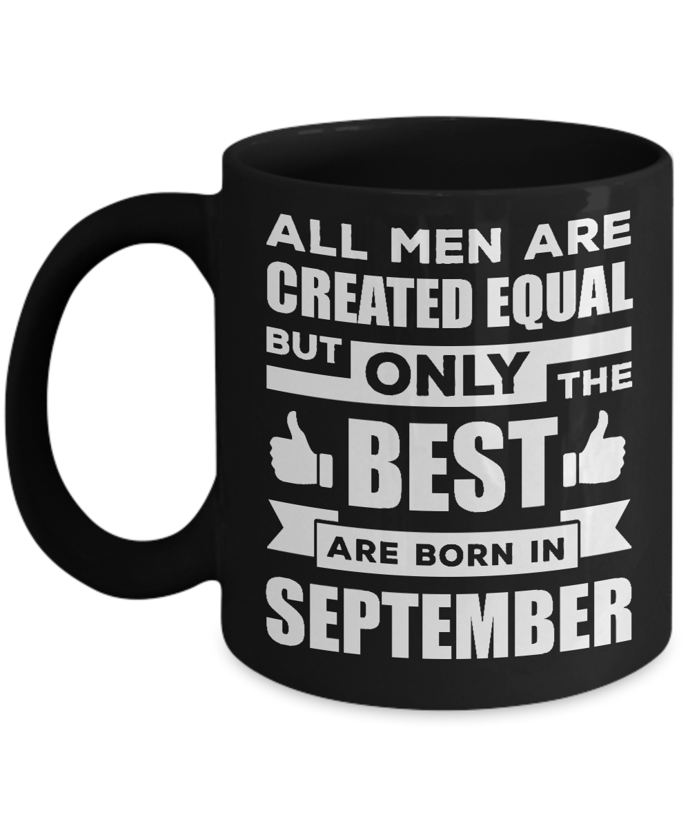 All Men Are Created Equal But Only The Best Are Born In September Mug-Coffee Mug-11oz Mug-Black