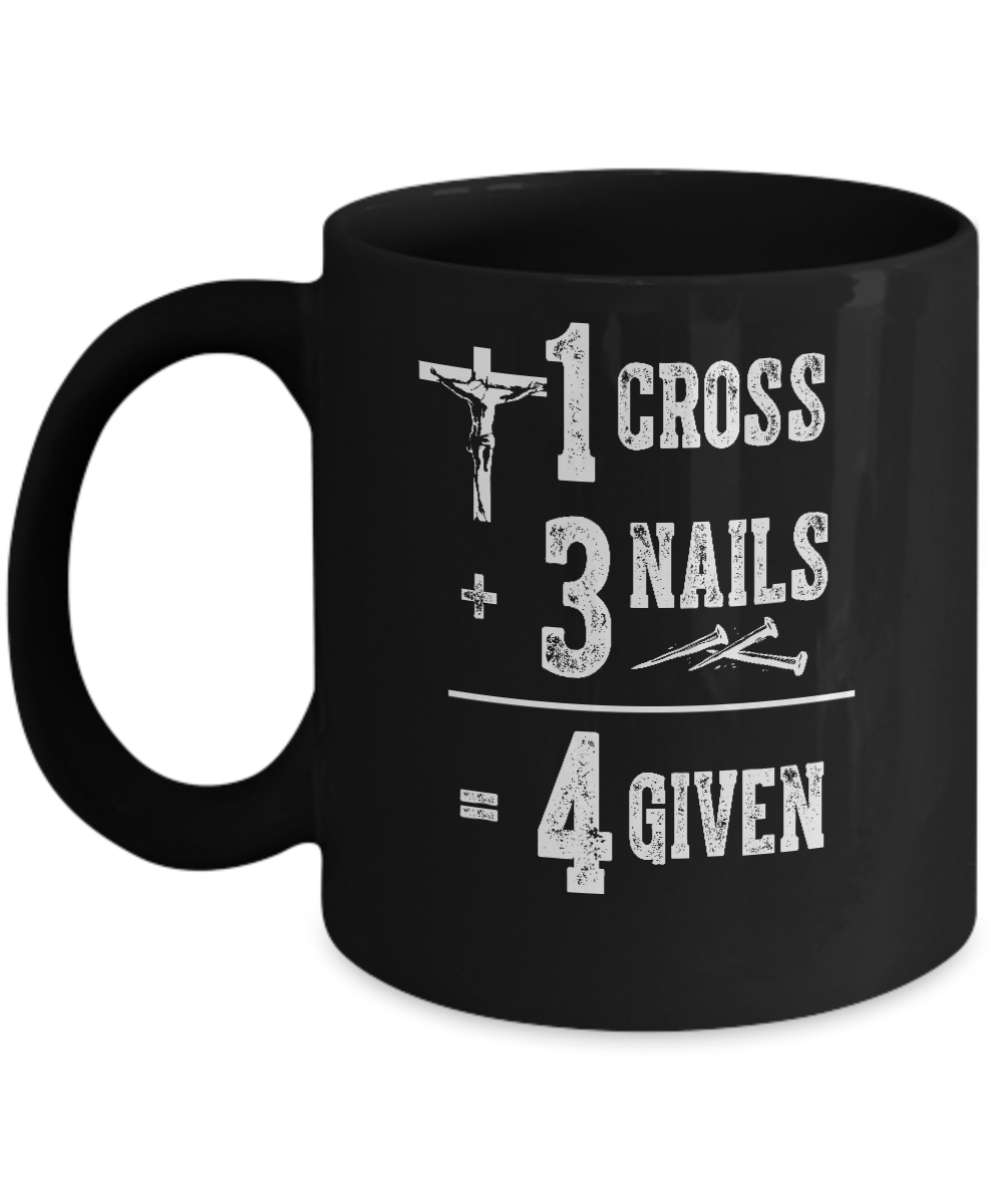 1 Cross 3 Nails 4 Given God Jesus Christian Mug