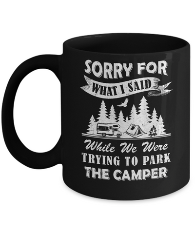 Sorry For What I Said Trying To Park The Camper Camping Mug-Coffee Mug-11oz Mug-Black