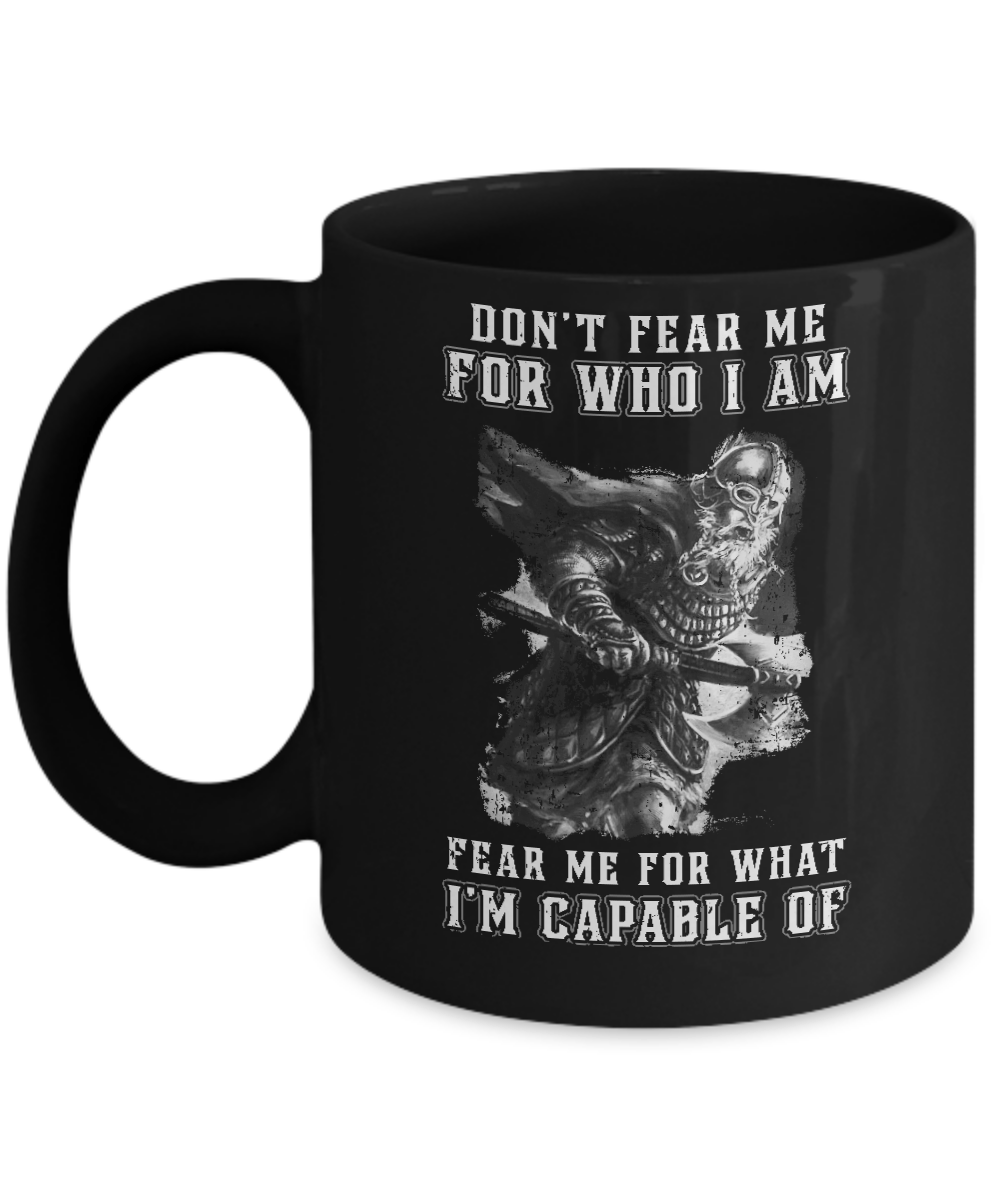 Viking Don't Fear Me For Who I Am Fear Me For What I'm Capable Of Mug-Coffee Mug-11oz Mug-Black