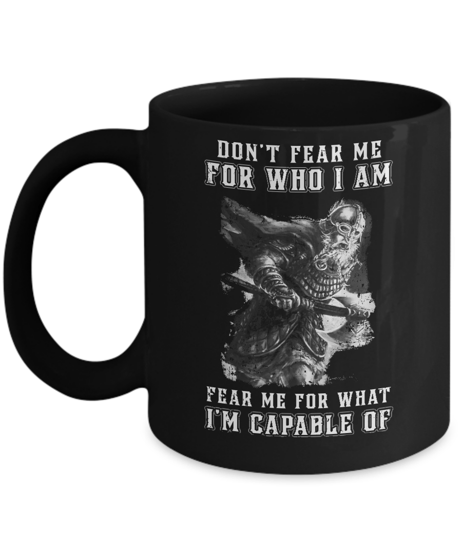 Viking Don't Fear Me For Who I Am Fear Me For What I'm Capable Of Mug-Coffee Mug-11oz Mug-Black