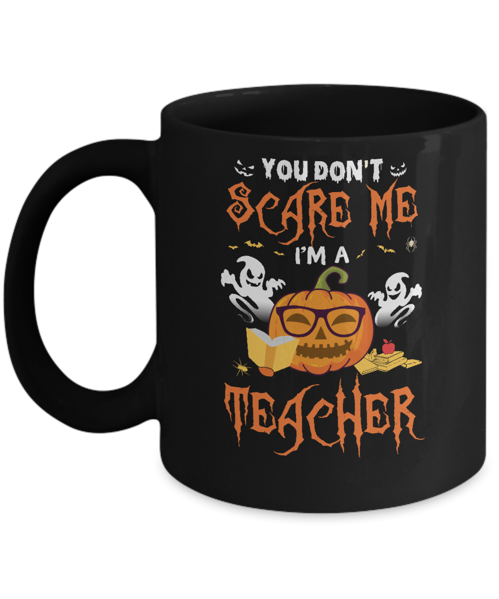 You Dont Scare Me Im A Teacher Halloween Mug