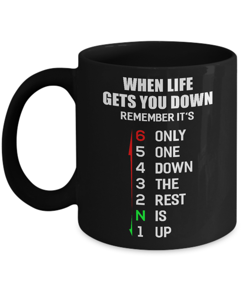 When Life Gets You Down Remember It's Only One Down The Rest Is Up Mug