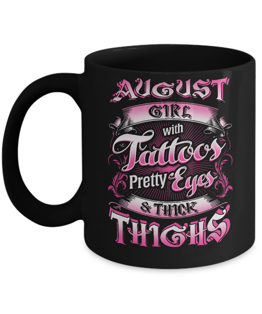August Girl With Tattoos Pretty Eyes Thick Thighs Mug-Coffee Mug-11oz Mug-Black