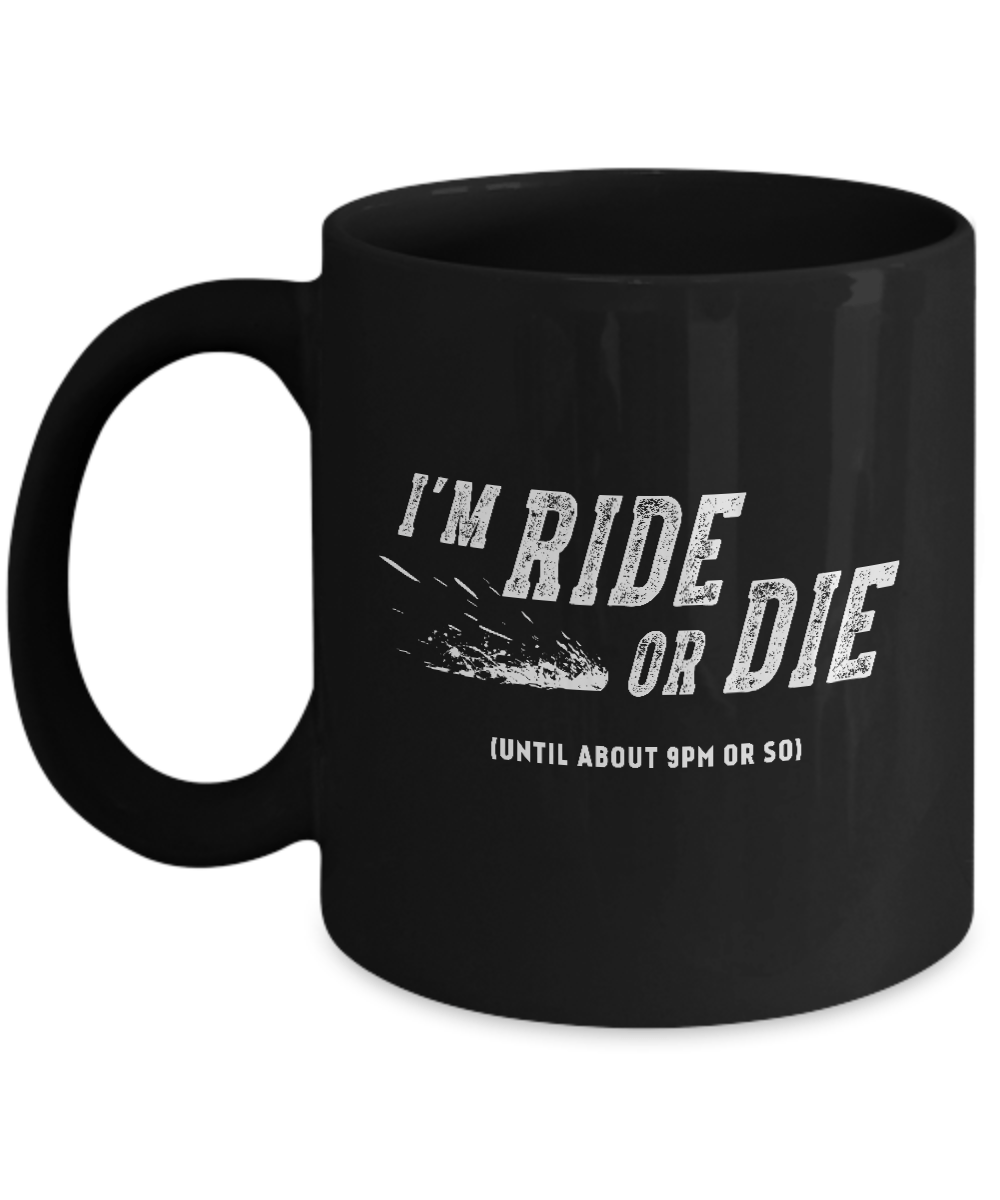 I'm Ride Or Die Until About 9Pm Or So Mug