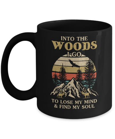 Into The Woods I Go To Lose My Mind And Find My Soul Mug-Coffee Mug-11oz Mug-Black