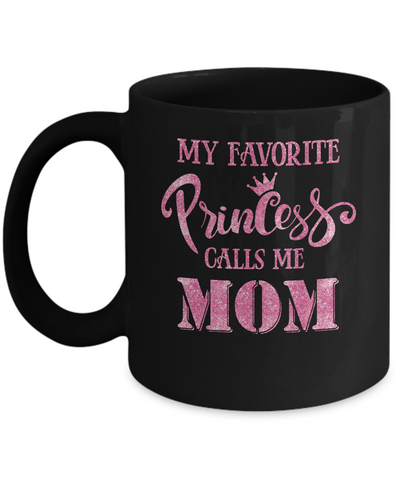 My Favorite Princess Calls Me Mom Mug-Coffee Mug-11oz Mug-Black