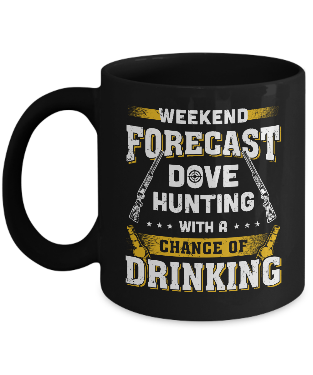 Weekend Forecast Dove Hunting Chance Of Drinking Mug