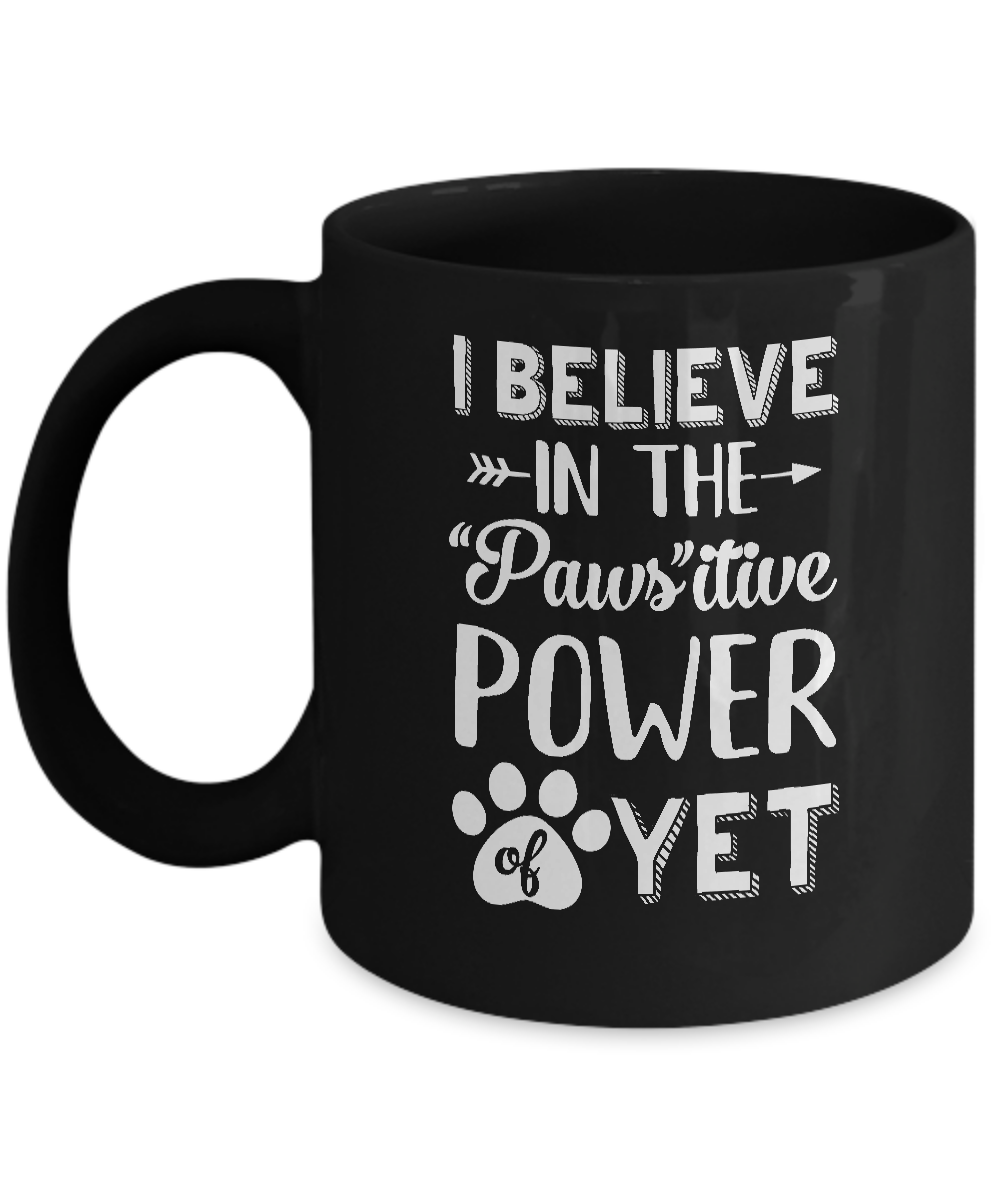 Believe In The Pawsitive Power Of Yet Paw Funny Cat Dog Gift Mug