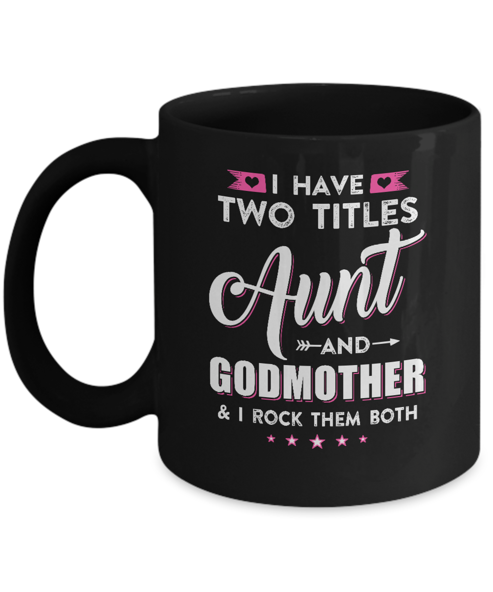I Have Two Titles Aunt And God-Mother I Rock Them Both Mug-Coffee Mug-11oz Mug-Black