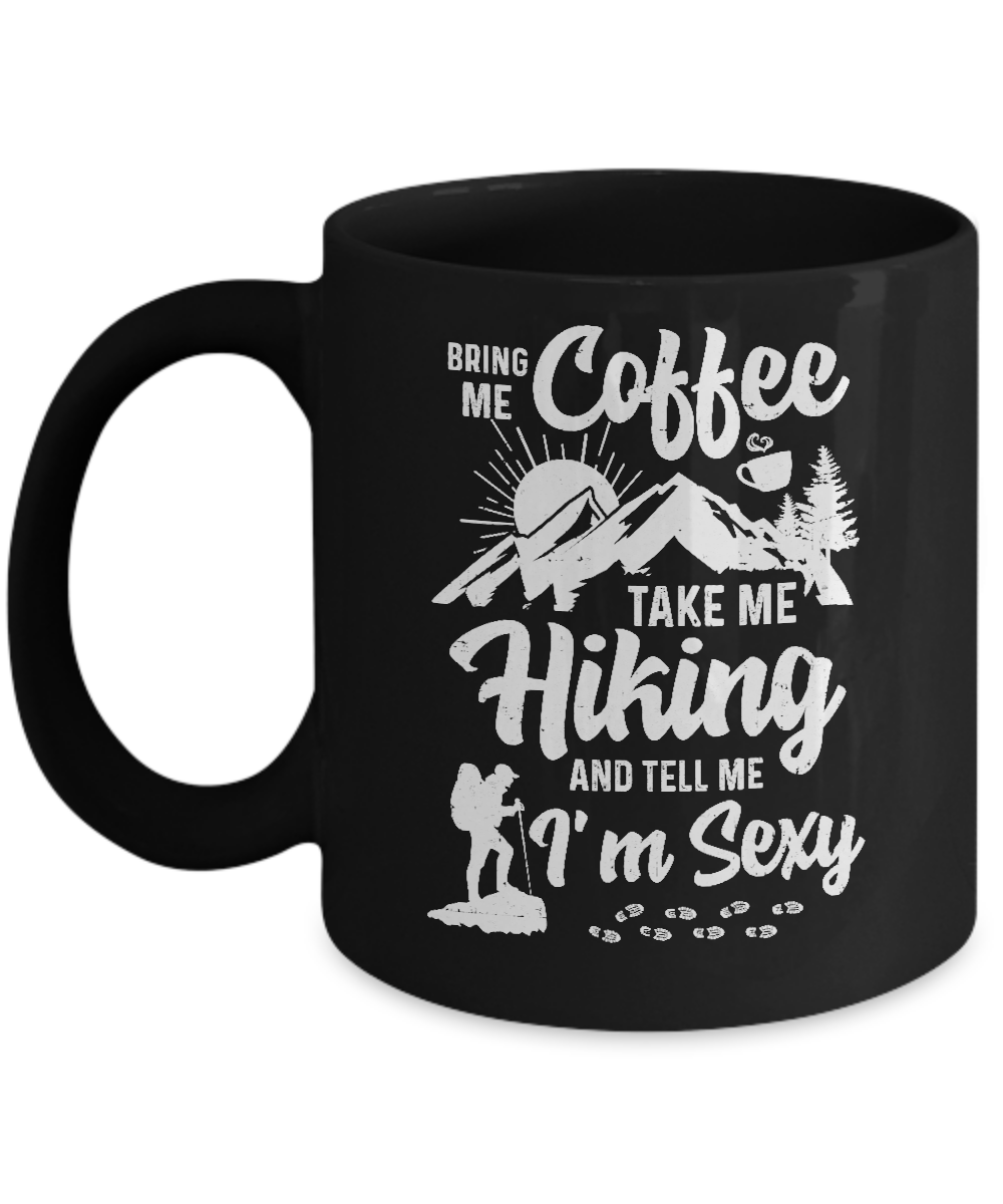 Bring Me Coffee Take Me Hiking And Tell Me Sexy Mug