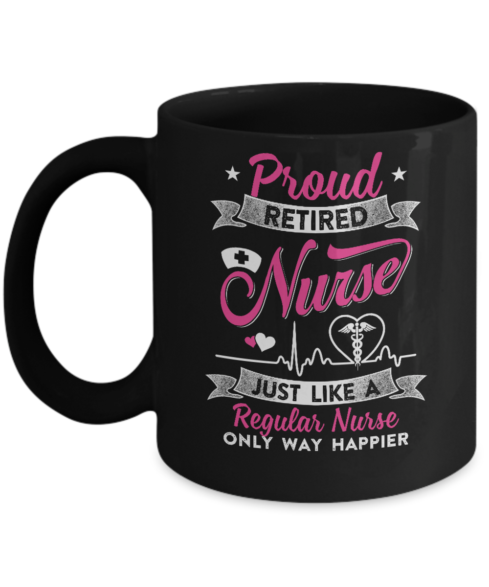 Proud Retired Nurse Just Like A Regular Nurse Nursing Mug