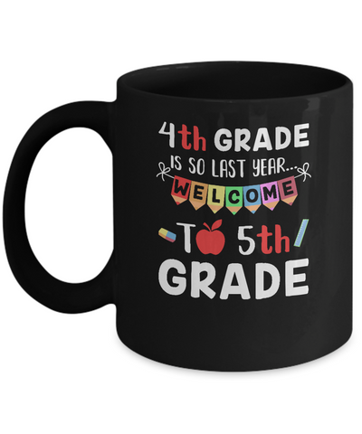 4th Grade Is So Last Year Welcome To Fifth 5th Grade Mug-Coffee Mug-11oz Mug-Black