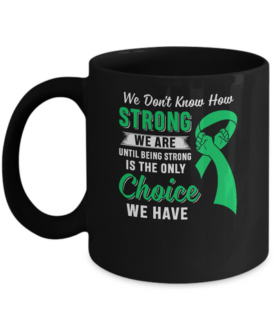 Being Strong Choice Lymphoma Kidney Disease Liver Cancer Mug-Coffee Mug-11oz Mug-Black