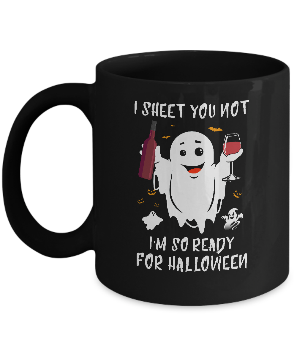 I Sheet You Not I'm So Ready For Halloween Boo Drinking Wine Mug