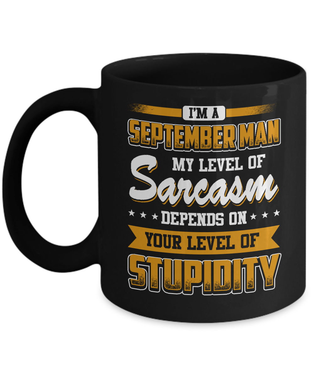 I Am A September Man My Level Of Sarcasm Depends On Stupidity Mug-Coffee Mug-11oz Mug-Black