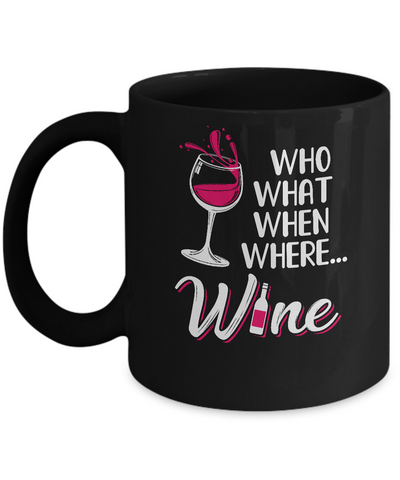 Who Want When Where Wine Drink Lover Mug-Coffee Mug-11oz Mug-Black