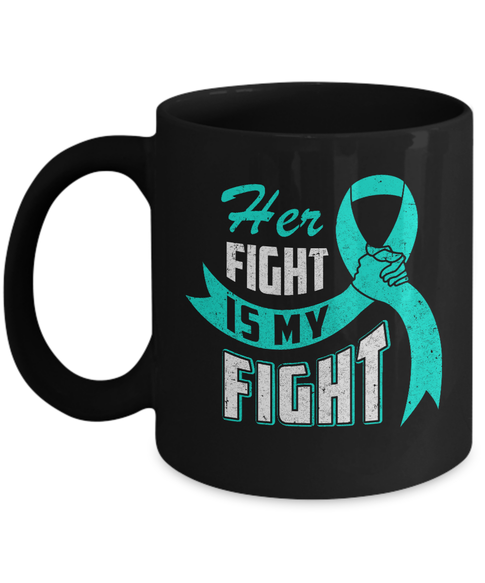 Her Fight is My Fight Ovarian Cancer Teal Awareness Ribbon Mug-Coffee Mug-11oz Mug-Black
