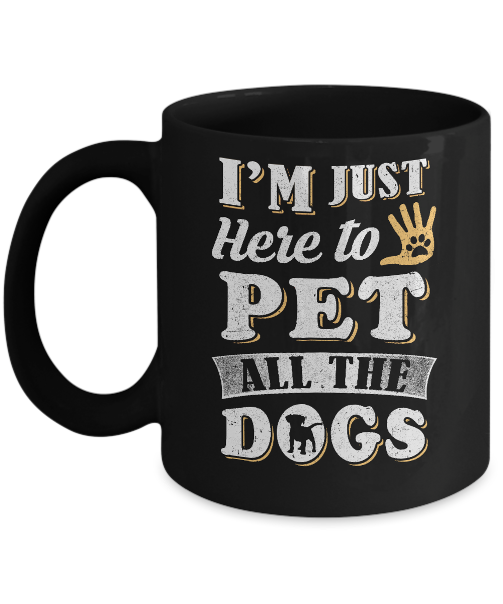 I'm Just Here To Pet All The Dogs Mug