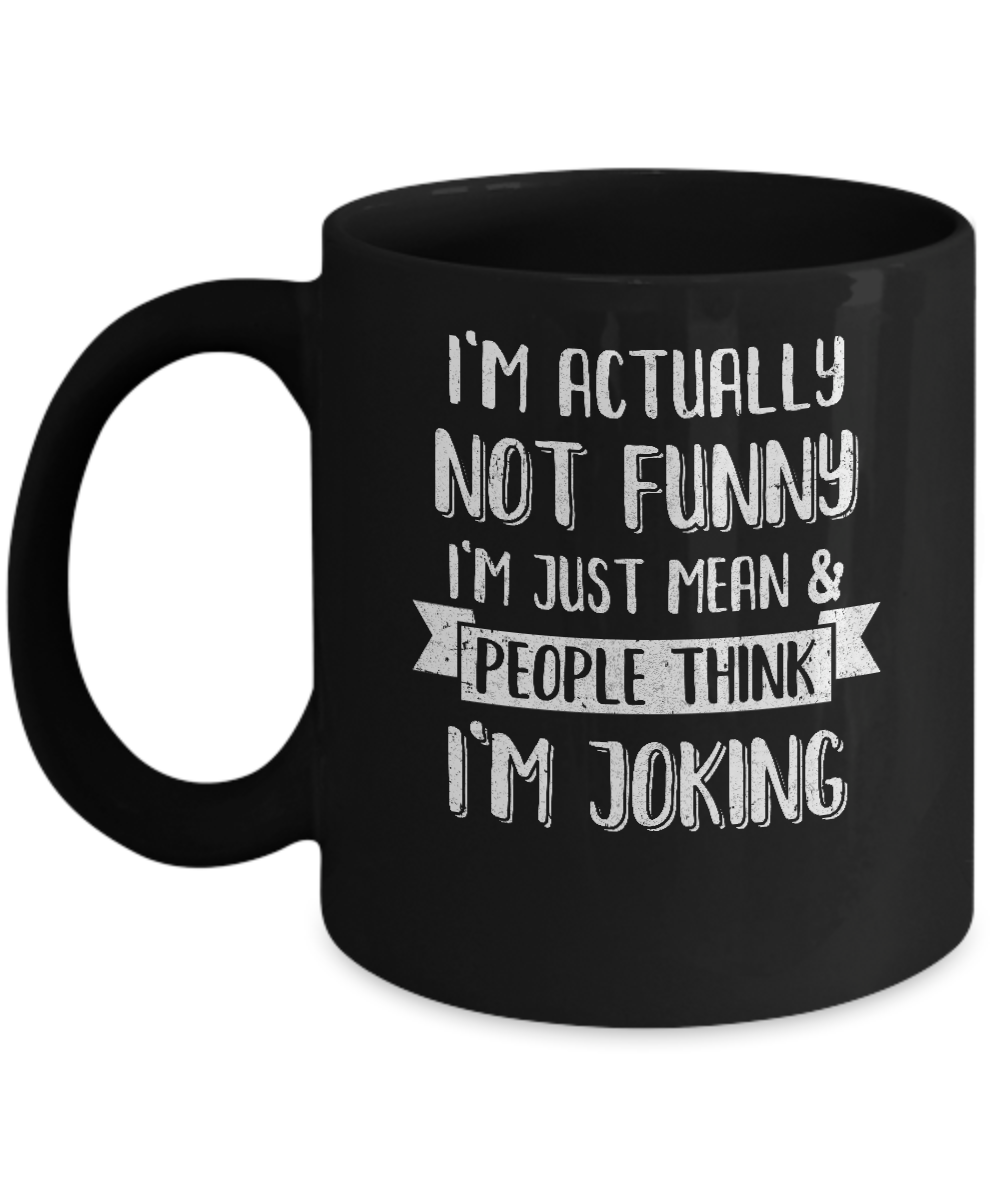 I'm Actually Not Funny I'm Just Mean People Think I'm Joking Mug