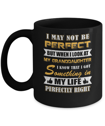 I May Not Be Perfect But When I Look At My Granddaughter Mug-Coffee Mug-11oz Mug-Black