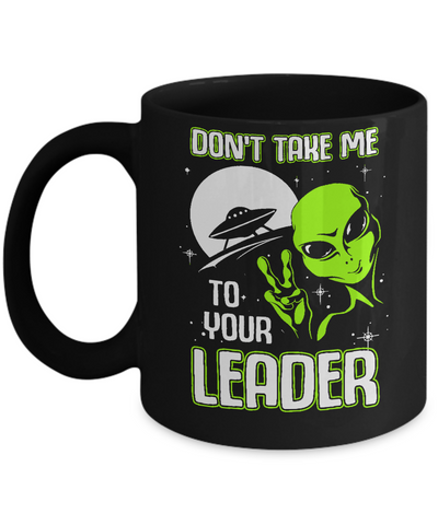 Don't Take Me To Your Leader Alien UFO Mug-Coffee Mug-11oz Mug-Black