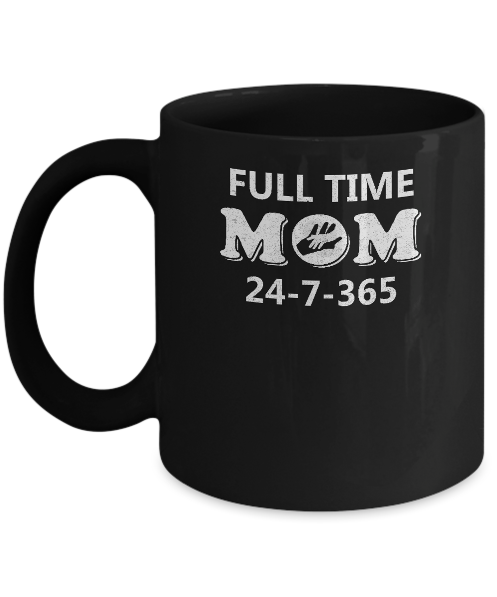 Full Time Mom 24-7-365 Funny Mommy Mothers Day Mug-Coffee Mug-11oz Mug-Black