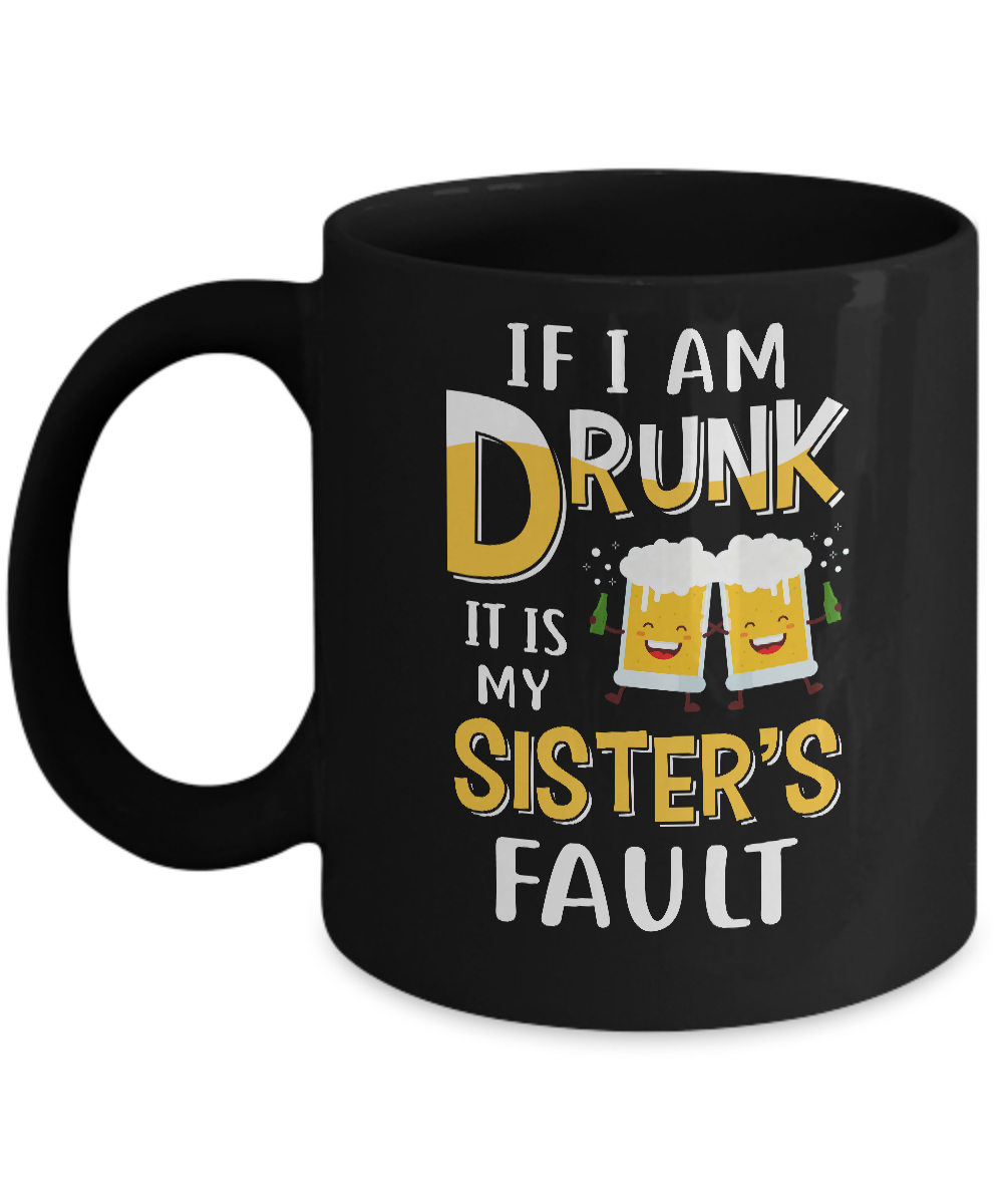 If I'm Drunk It's My Sister's Fault Drinking Beer Mug