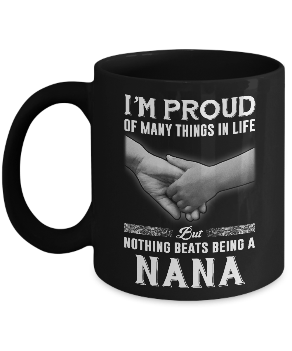 Proud Of Many Things In Life Nothing Beats Being A Nana Mug
