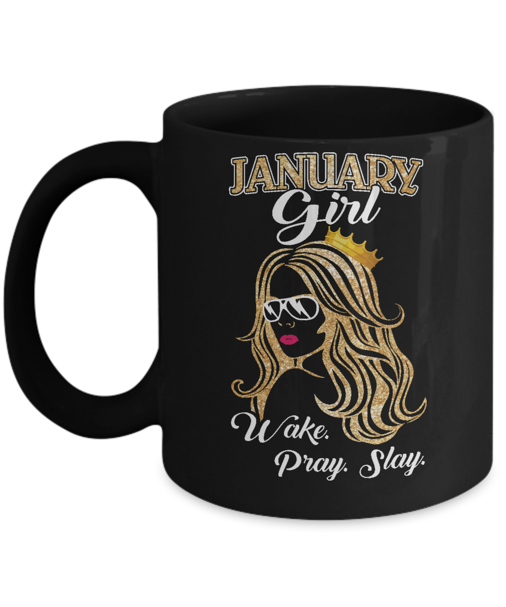 January Woman Lady Girl Wake Pray Slay Birthday Gift Mug-Coffee Mug-11oz Mug-Black