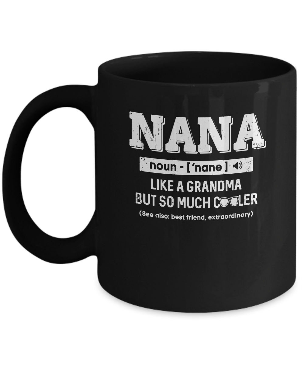 Nana Like A Grandma Only Cooler Mothers Day Gift Mug-Coffee Mug-11oz Mug-Black