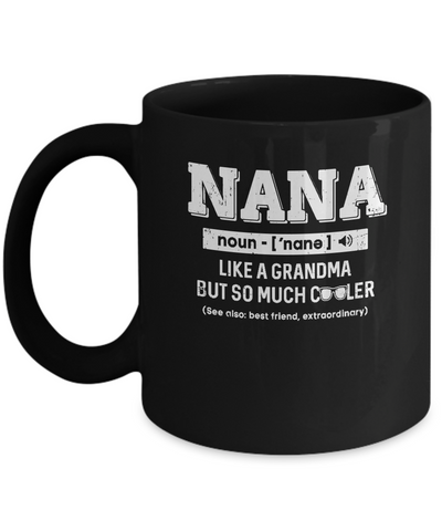 Nana Like A Grandma Only Cooler Mothers Day Gift Mug-Coffee Mug-11oz Mug-Black