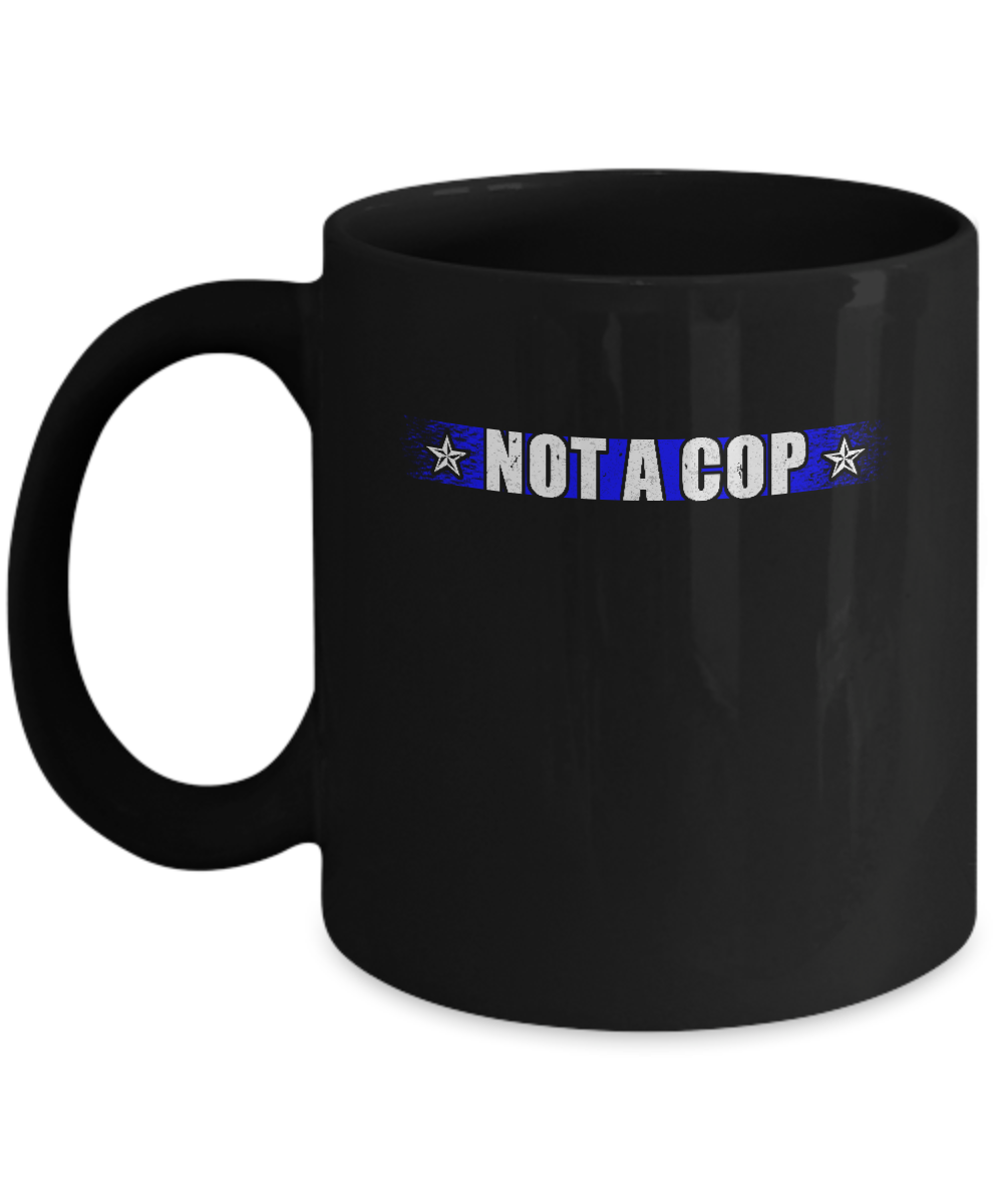 Thin Blue Line Not A Cop Funny Police Mug