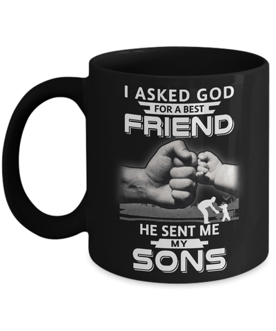 I Asked God For A Best Friend He Sent Me My Sons Mug-Coffee Mug-11oz Mug-Black