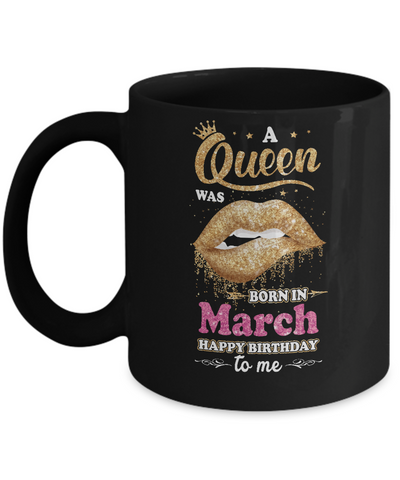 A Queen Was Born In March Happy Birthday To Me Mug-Coffee Mug-11oz Mug-Black