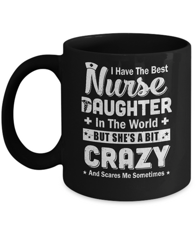 I Have The Best Nurse Daughter In The World Dad Fathers Day Mug-Coffee Mug-11oz Mug-Black