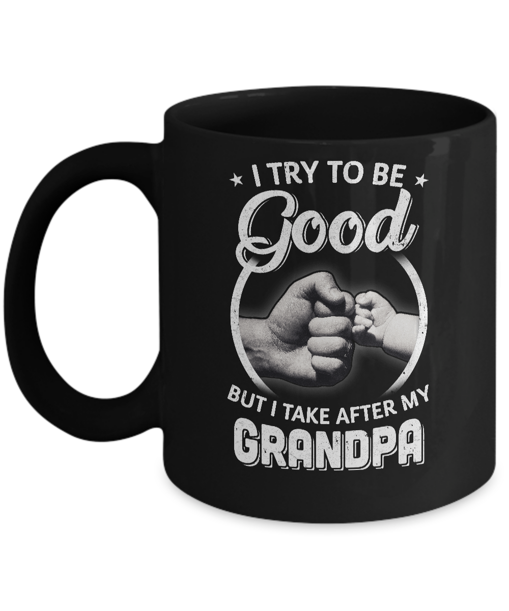 I Try To Be Good But I Take After My Grandpa Toddler Kids Mug-Coffee Mug-11oz Mug-Black