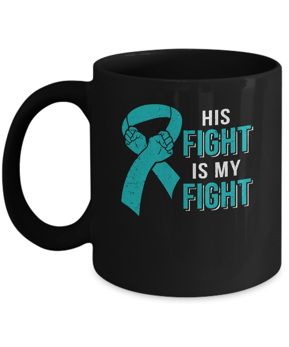 His Fight Is My Fight Teal Ovarian Cancer Awareness Mug