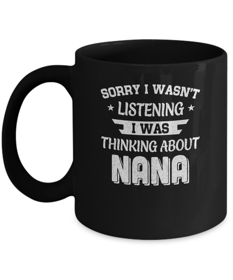 Sorry Not Listening Thinking About Nana Funny Kids Mug-Coffee Mug-11oz Mug-Black