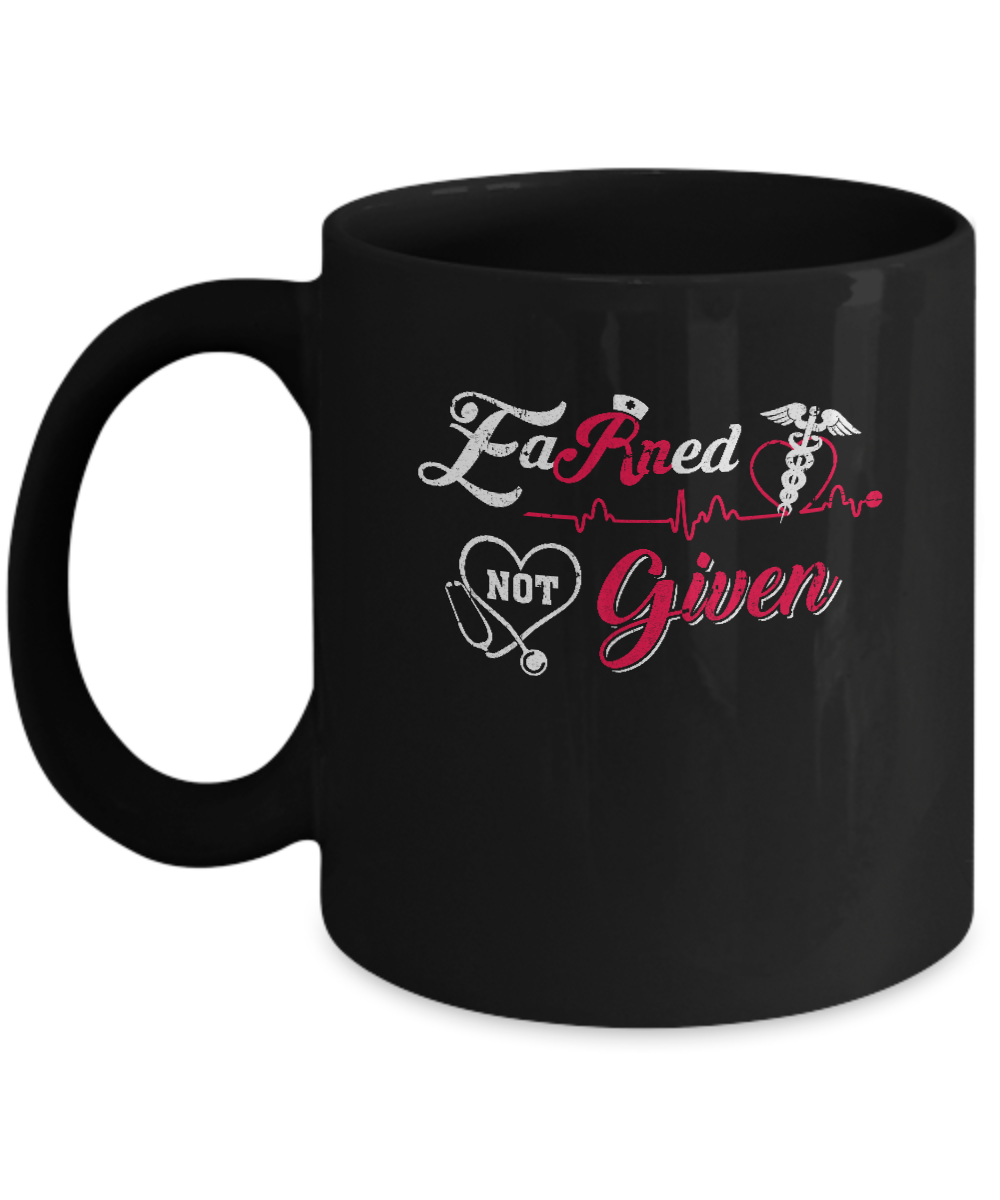 Registered Nurse Earned Not Given Mug