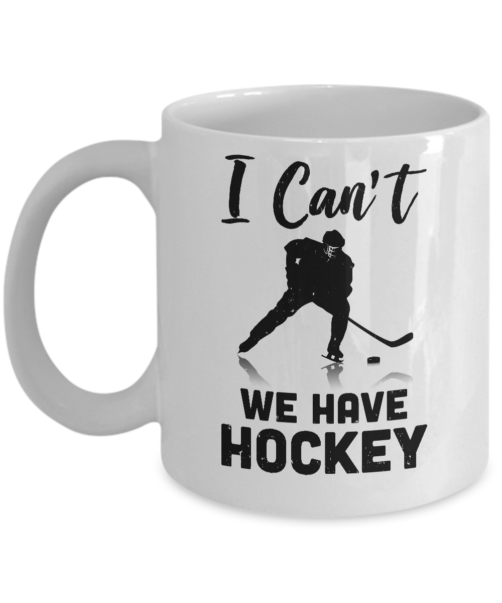 I Can't We Have Hockey Funny Hockey Lover Gift Mug