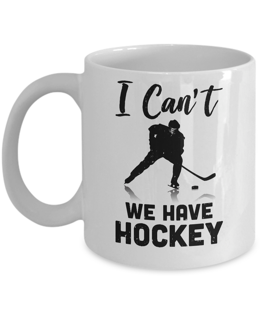 I Can't We Have Hockey Funny Hockey Lover Gift Mug-Coffee Mug-11oz Mug-White