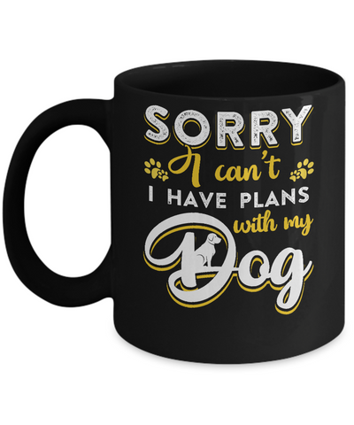 Sorry I Can't I Have Plans With My Dog Mug-Coffee Mug-11oz Mug-Black