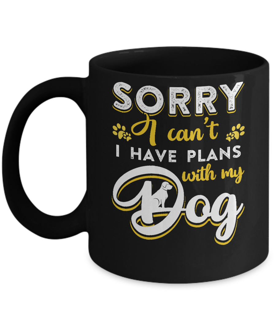 Sorry I Can't I Have Plans With My Dog Mug-Coffee Mug-11oz Mug-Black